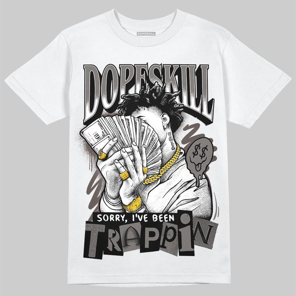Jordan 4 Retro Cave Stone DopeSkill T-Shirt Sorry I've Been Trappin Graphic Streetwear - White
