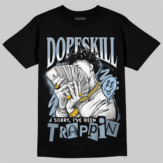 Jordan 40 “Blue Suede” DopeSkill T-Shirt Sorry I've Been Trappin Graphic Streetwear - Black