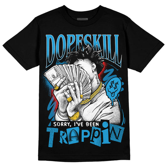 Jordan 4 Retro Military Blue DopeSkill T-Shirt Sorry I've Been Trappin Graphic Streetwear - Black