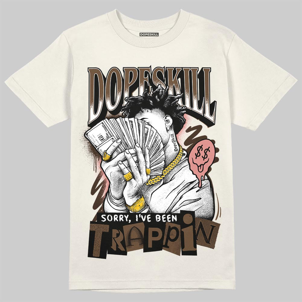 Jordan 1 High OG “Baroque Brown” DopeSkill T-Shirt Sorry I've Been Trappin Graphic Streetwear - Sand