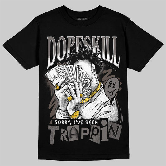 Jordan 4 Retro Cave Stone DopeSkill T-Shirt Sorry I've Been Trappin Graphic Streetwear - Black