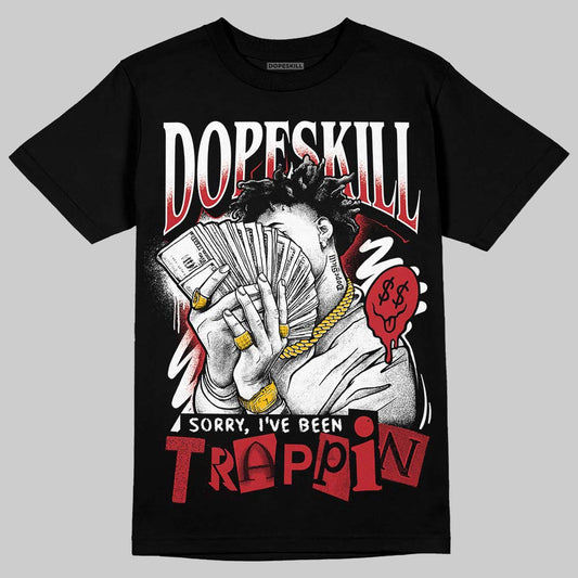 Jordan 5 Retro Fire Red Black Tongue (2025) DopeSkill T-Shirt Sorry I've Been Trappin Graphic Streetwear - Black
