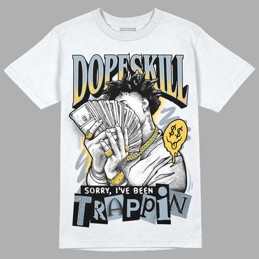 Jordan 13 “Blue Grey” DopeSkill T-Shirt Sorry I've Been Trappin Graphic Streetwear - White 