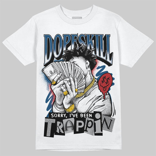 Jordan 12 Retro French Blue (2025) DopeSkill T-Shirt Sorry I've Been Trappin Graphic Streetwear - White