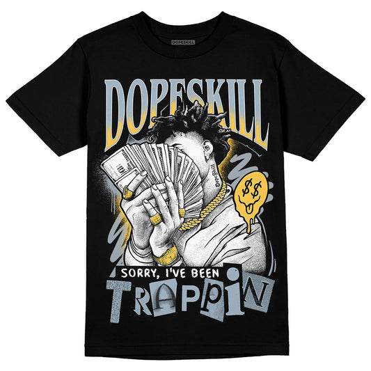 Jordan 13 “Blue Grey” DopeSkill T-Shirt Sorry I've Been Trappin Graphic Streetwear - Black