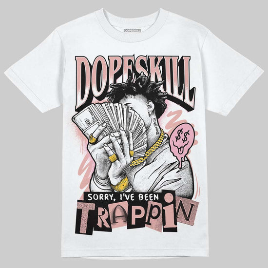 Jordan 1 Low OG “Rust Pink” DopeSkill T-Shirt Sorry I've Been Trappin Graphic Streetwear - White