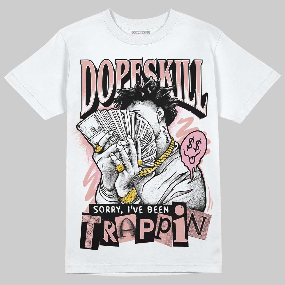 Jordan 1 Low OG “Rust Pink” DopeSkill T-Shirt Sorry I've Been Trappin Graphic Streetwear - White