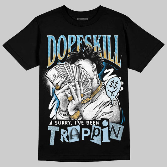 Jordan 4 Denim “Worn Blue” DopeSkill T-Shirt Sorry I've Been Trappin Graphic Streetwear - Black