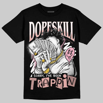 Jordan 1 Low OG “Rust Pink” DopeSkill T-Shirt Sorry I've Been Trappin Graphic Streetwear - black