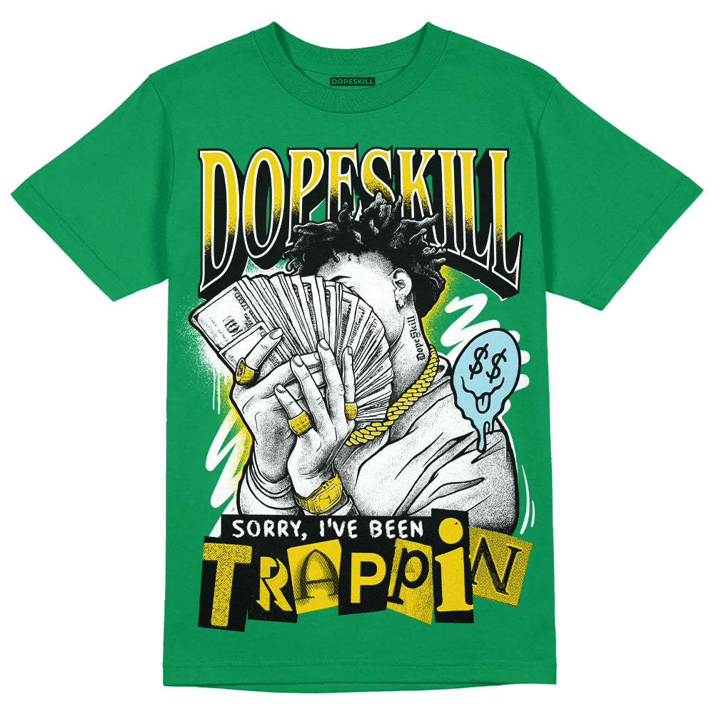 Jordan 5 “Lucky Green” DopeSkill Green T-shirt Sorry I've Been Trappin Graphic Streetwear
