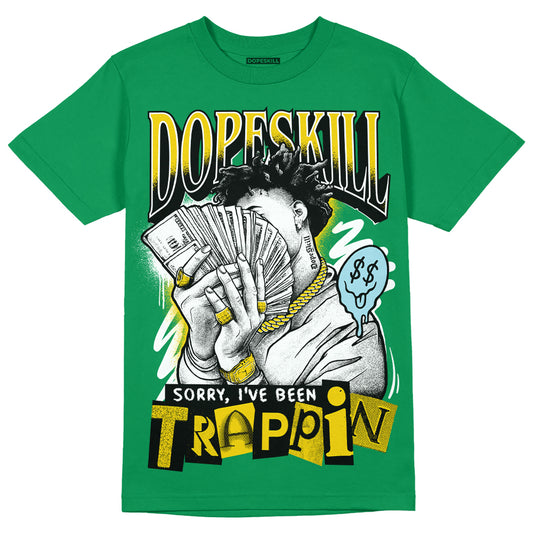Jordan 5 “Lucky Green” DopeSkill Green T-shirt Sorry I've Been Trappin Graphic Streetwear