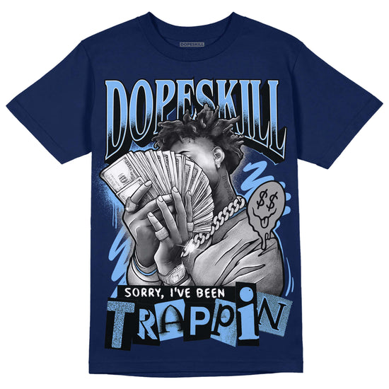 Jordan 5 Midnight Navy DopeSkill Navy T-Shirt Sorry I've Been Trappin Graphic Streetwear