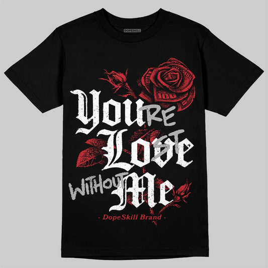 Jordan 11 Retro Low Bred (2025) DopeSkill T-Shirt You’re Lost Without Me Graphic Streetwear - black