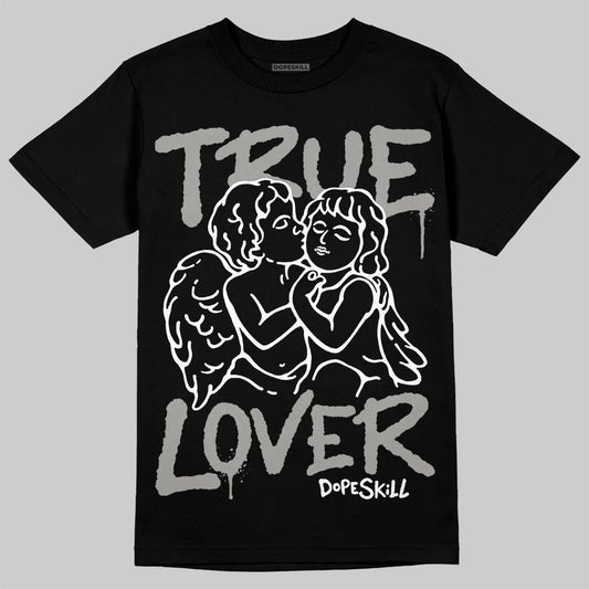 Jordan 11 Cool Grey DopeSkill T-Shirt True Lover Graphic Streetwear - Black