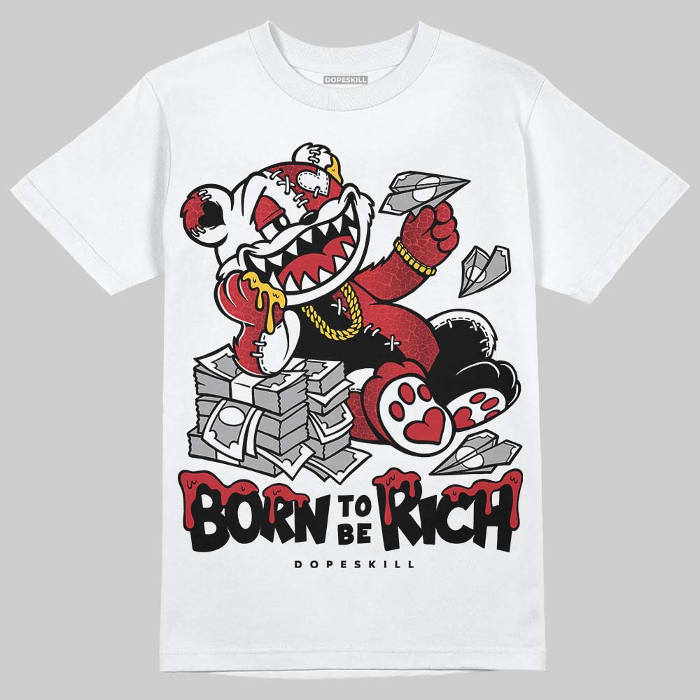 Jordan 1 High OG “Ruby” DopeSkill T-Shirt Born To Be Rich Graphic Streetwear - White