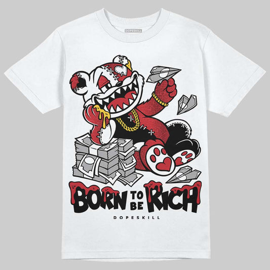 Jordan 1 High OG “Ruby” DopeSkill T-Shirt Born To Be Rich Graphic Streetwear - White