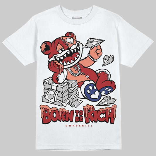 Jordan 1 High OG Rare Air “Cinnabar” DopeSkill T-Shirt Born To Be Rich Graphic Streetwear - White