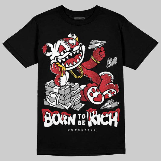 Jordan 1 High OG “Ruby” DopeSkill T-Shirt Born To Be Rich Graphic Streetwear - Black
