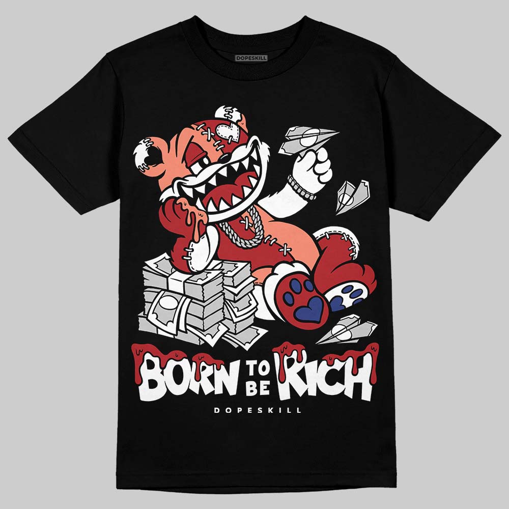 Jordan 1 High OG Rare Air “Cinnabar” DopeSkill T-Shirt Born To Be Rich Graphic Streetwear - Black