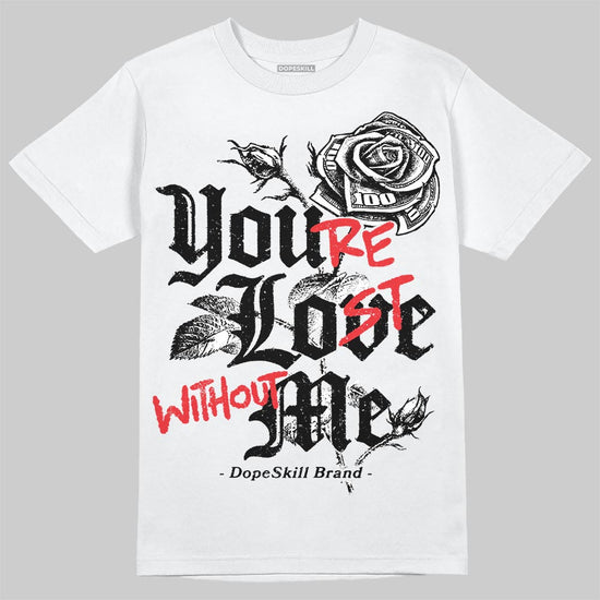 Dunk Low Panda White Black DopeSkill T-Shirt You’re Lost Without Me Graphic Streetwear - White