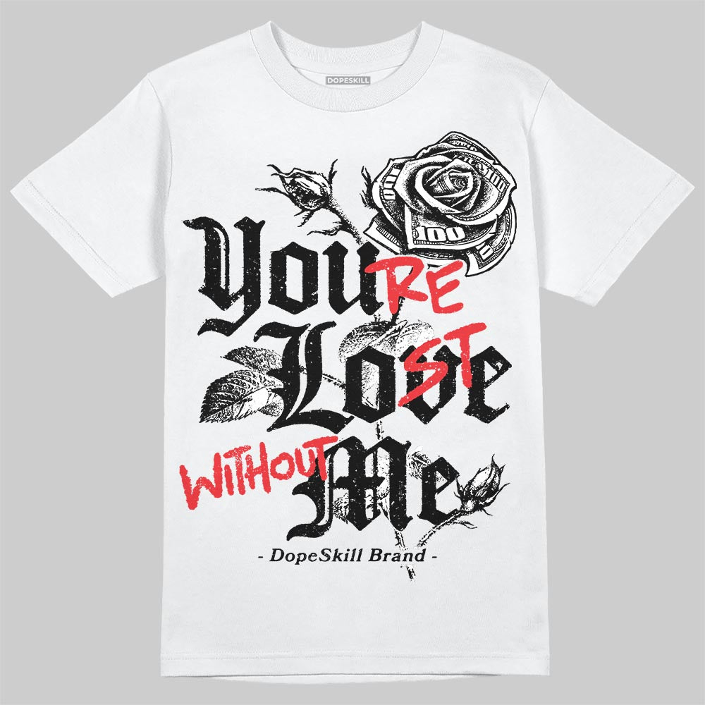Dunk Low Panda White Black DopeSkill T-Shirt You’re Lost Without Me Graphic Streetwear - White