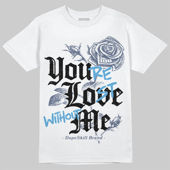 Jordan 11 Retro Low Diffused Blue DopeSkill T-Shirt You’re Lost Without Me Graphic Streetwear - White