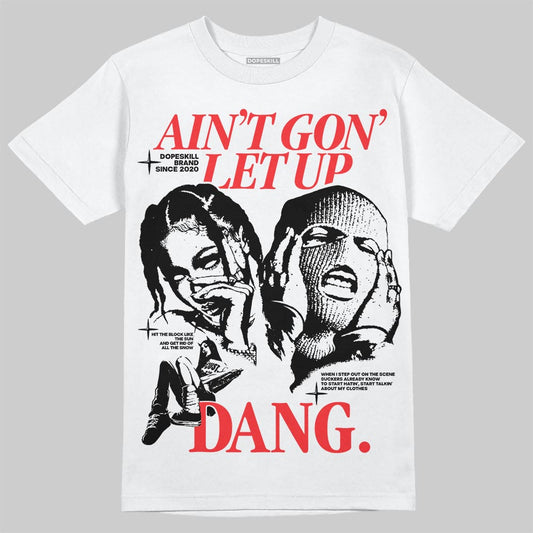 Dunk Low Panda White Black DopeSkill T-Shirt Ain't Gon' Let Up Graphic Streetwear - White