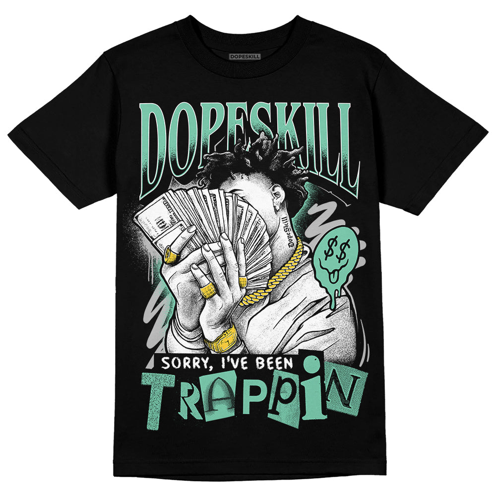 Jordan 3 "Green Glow" DopeSkill T-Shirt Sorry I've Been Trappin Graphic Streetwear - Black