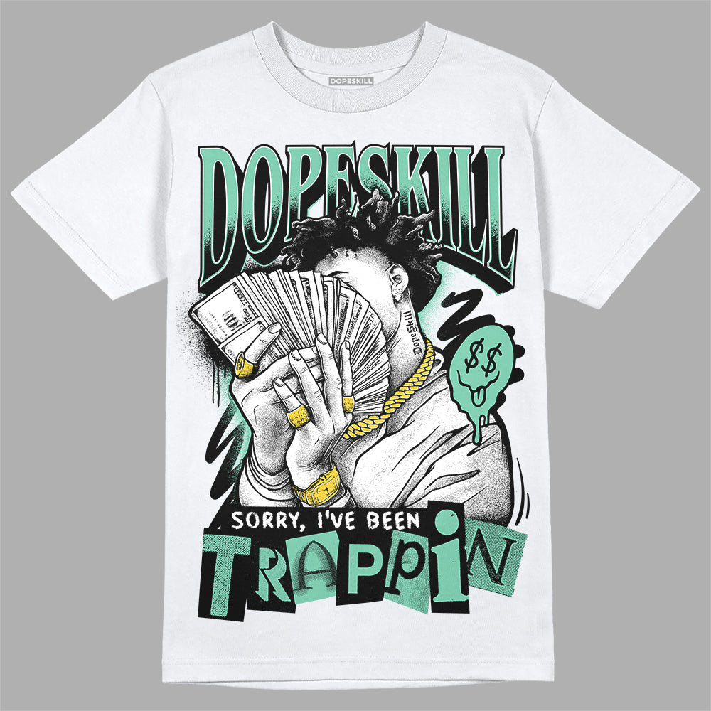 Jordan 3 "Green Glow" DopeSkill T-Shirt Sorry I've Been Trappin Graphic Streetwear - White