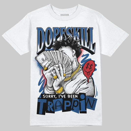 Jordan 1 Low OG “Storm Blue” DopeSkill T-Shirt Sorry I've Been Trappin Graphic Streetwear - White