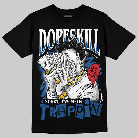 Jordan 1 Low OG “Storm Blue” DopeSkill T-Shirt Sorry I've Been Trappin Graphic Streetwear - Black
