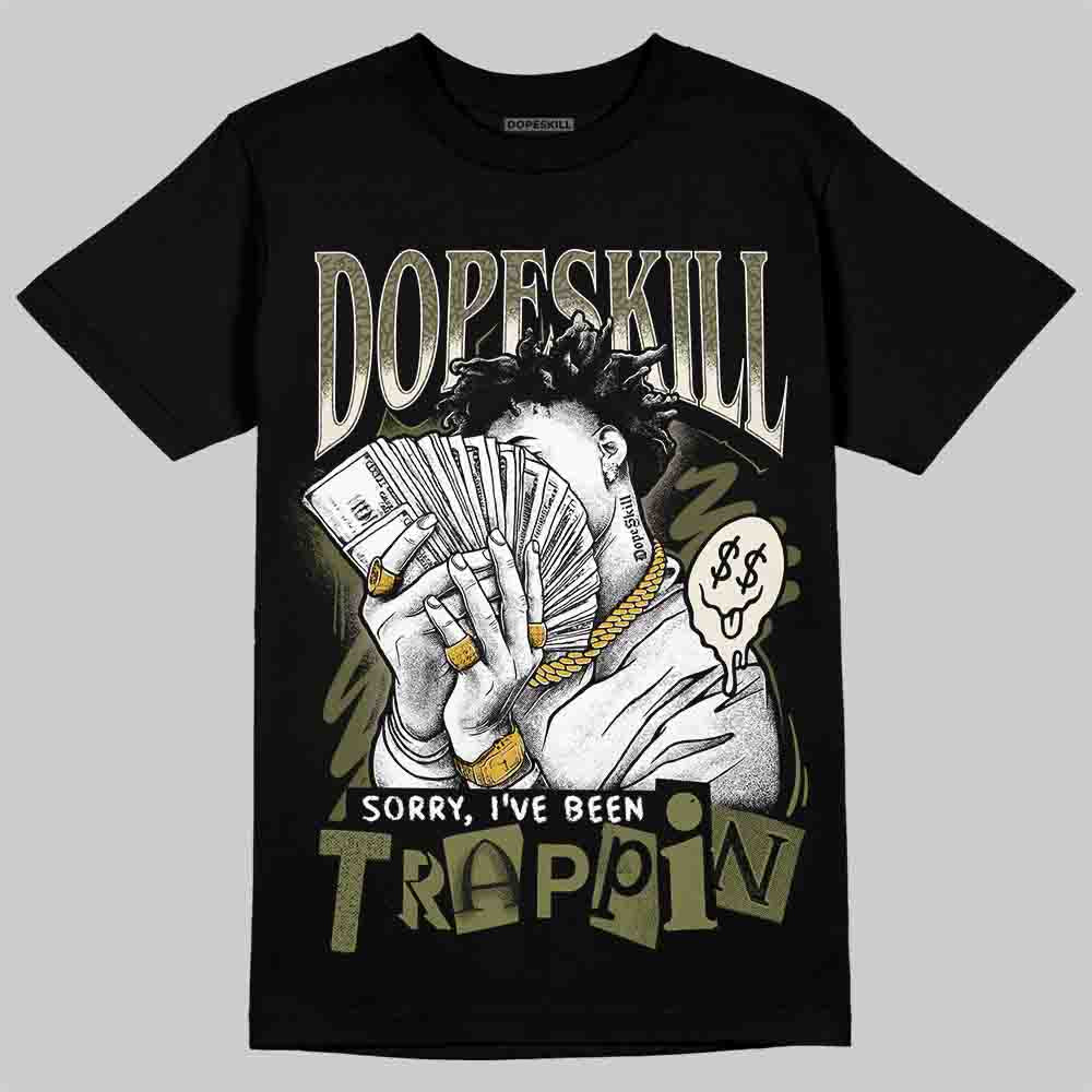 Jordan 3 “Medium Olive” aka “Family Affair” DopeSkill T-Shirt Sorry I've Been Trappin Graphic Streetwear - black