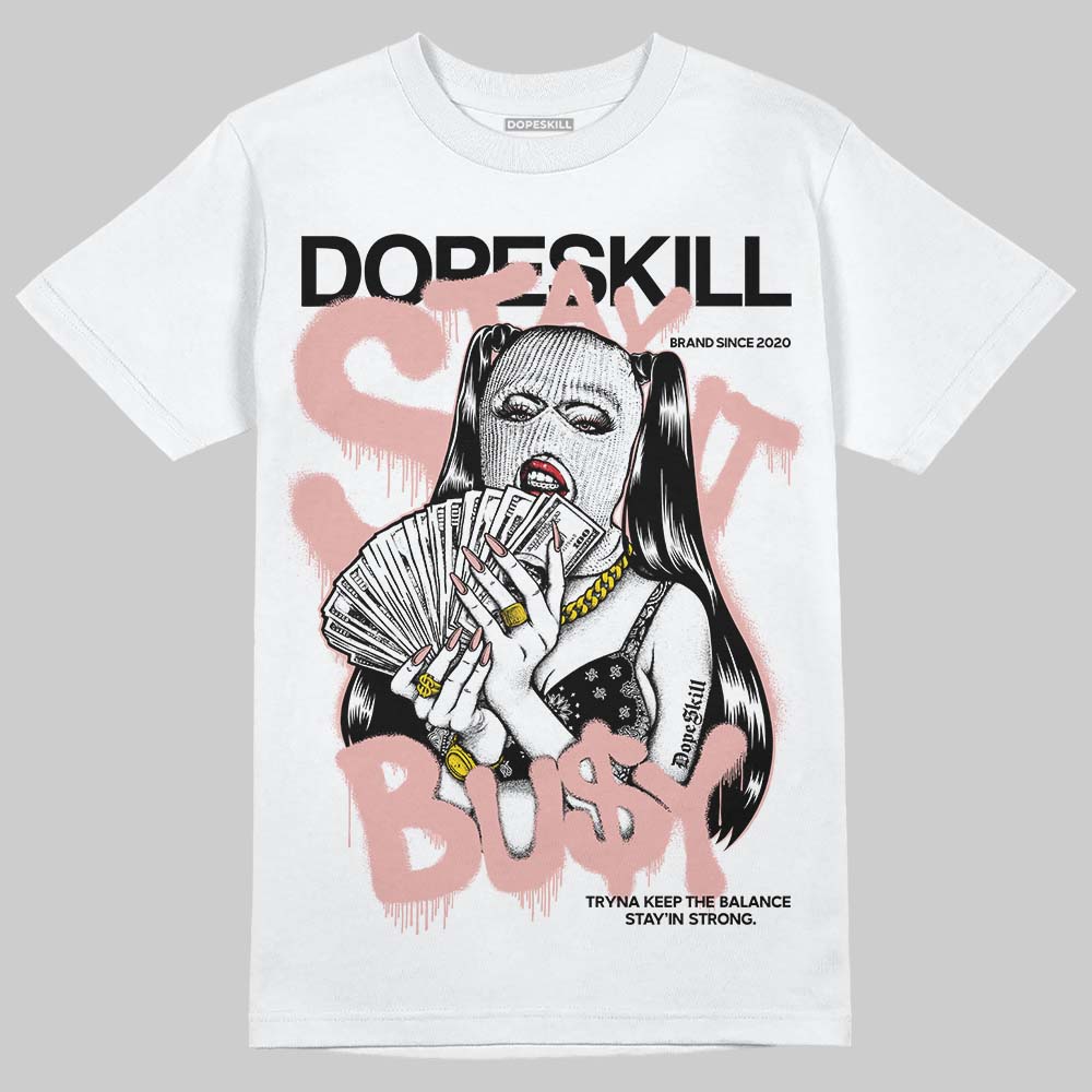 Jordan 1 Low OG “Rust Pink” DopeSkill T-Shirt Stay It Busy Graphic Streetwear - White
