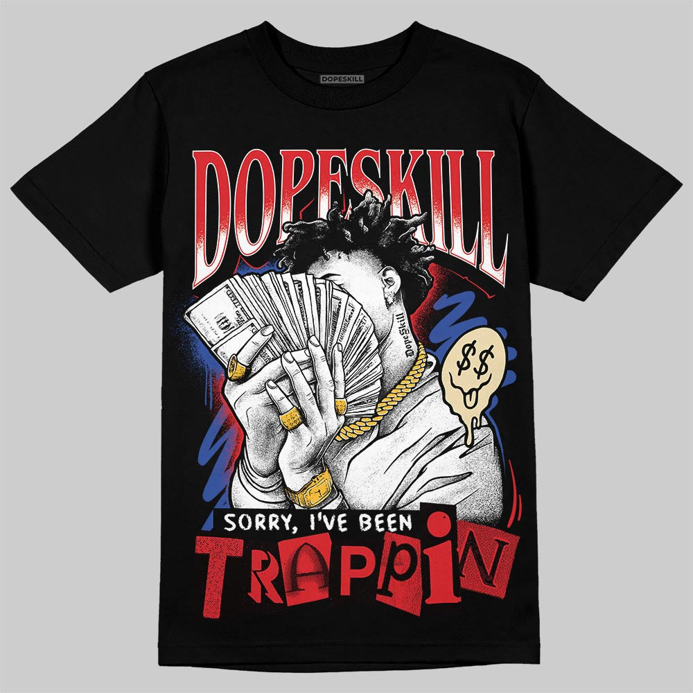 Jordan 3 “Seoul 2.0” DopeSkill T-Shirt Sorry I've Been Trappin Graphic Streetwear - Black