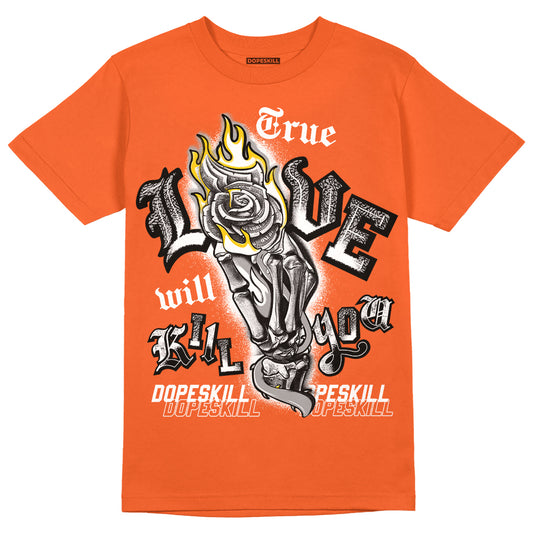 Jordan 3 Georgia Peach DopeSkill Orange T-shirt True Love Will Kill You Graphic Streetwear