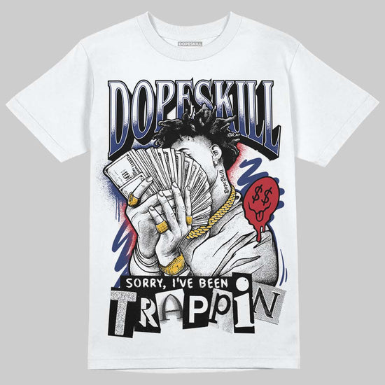 Jordan 1 High OG Rare Air "Deep Royal Blue" DopeSkill T-Shirt Sorry I've Been Trappin Graphic Streetwear - White