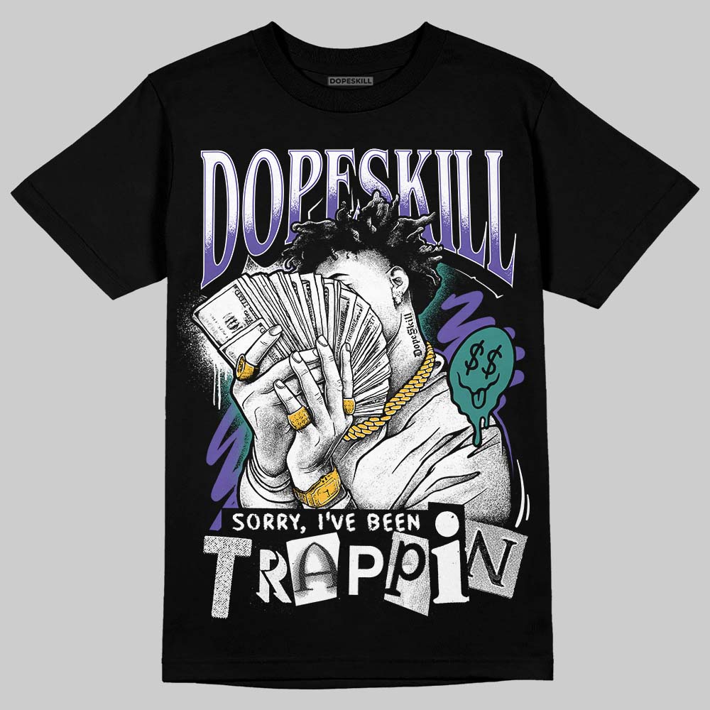 Jordan 5 OG “Grape” DopeSkill T-Shirt Sorry I've Been Trappin Graphic Streetwear - Black