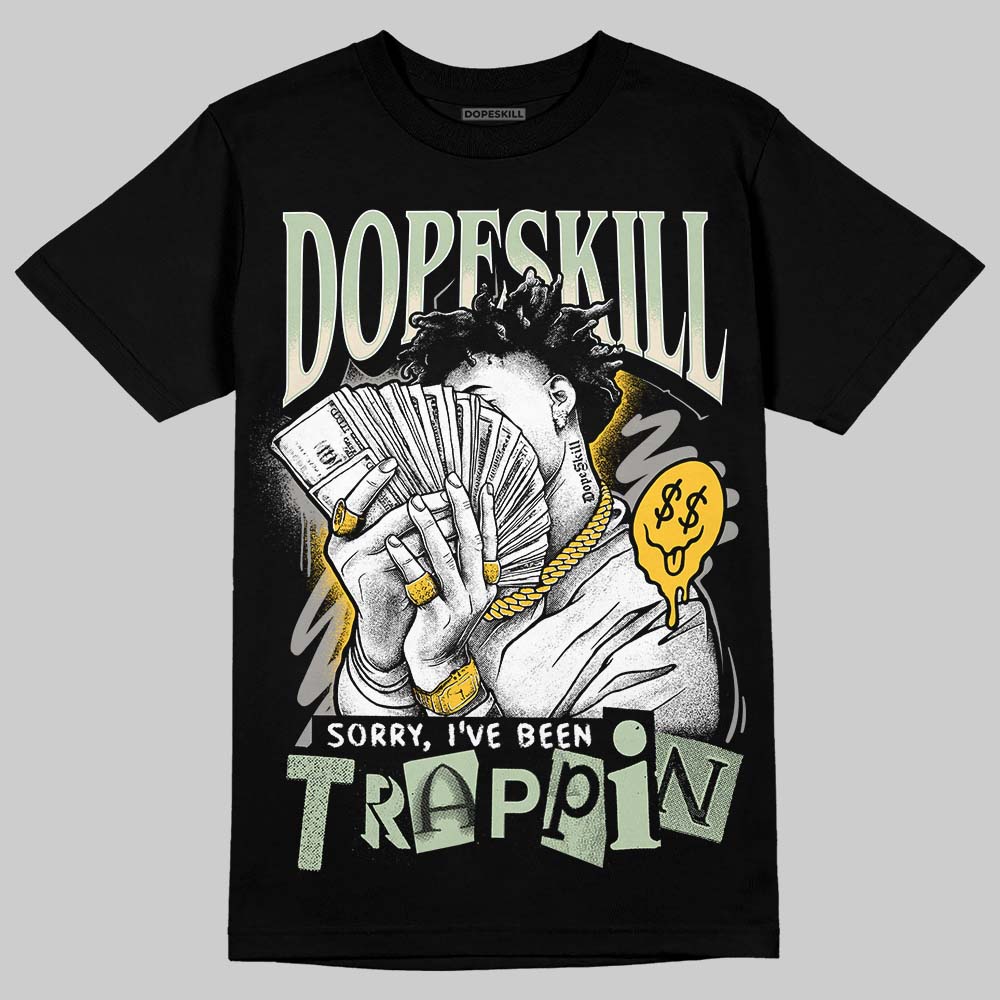 Jordan 4 WMNS “Seafoam” (2025) DopeSkill T-Shirt Sorry I've Been Trappin Graphic Streetwear - Black