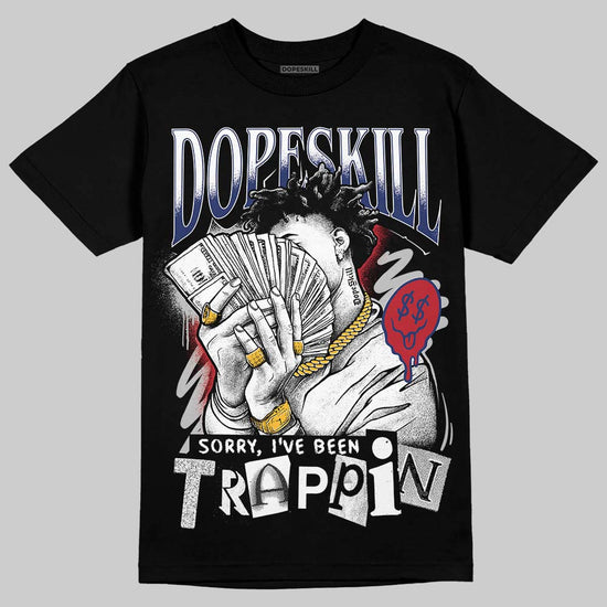 Jordan 1 High OG Rare Air "Deep Royal Blue" DopeSkill T-Shirt Sorry I've Been Trappin Graphic Streetwear - Black