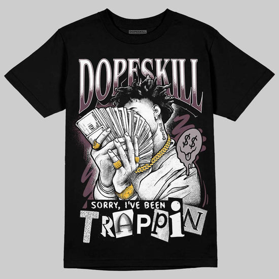 A Ma Maniére x Air Jordan 5 “Violet Ore” DopeSkill T-Shirt Sorry I've Been Trappin Graphic Streetwear - Black
