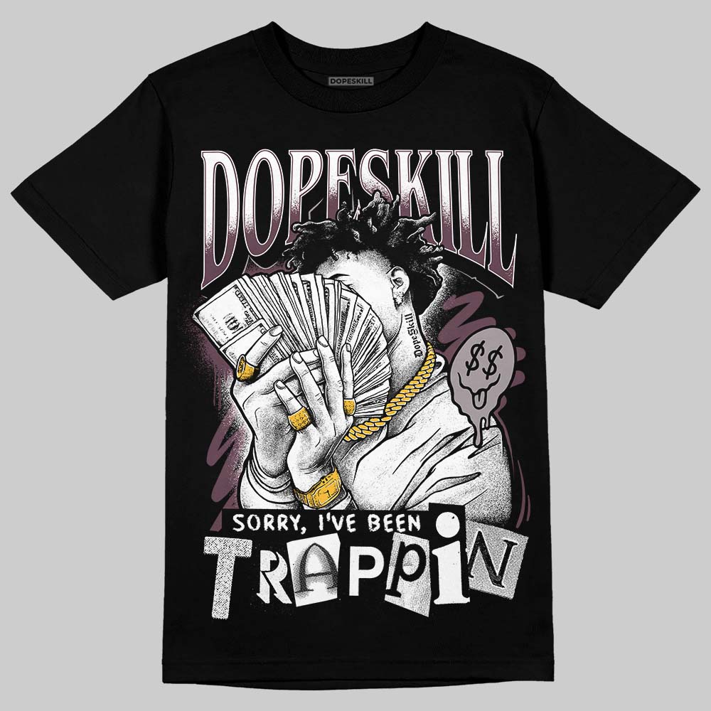 A Ma Maniére x Air Jordan 5 “Violet Ore” DopeSkill T-Shirt Sorry I've Been Trappin Graphic Streetwear - Black