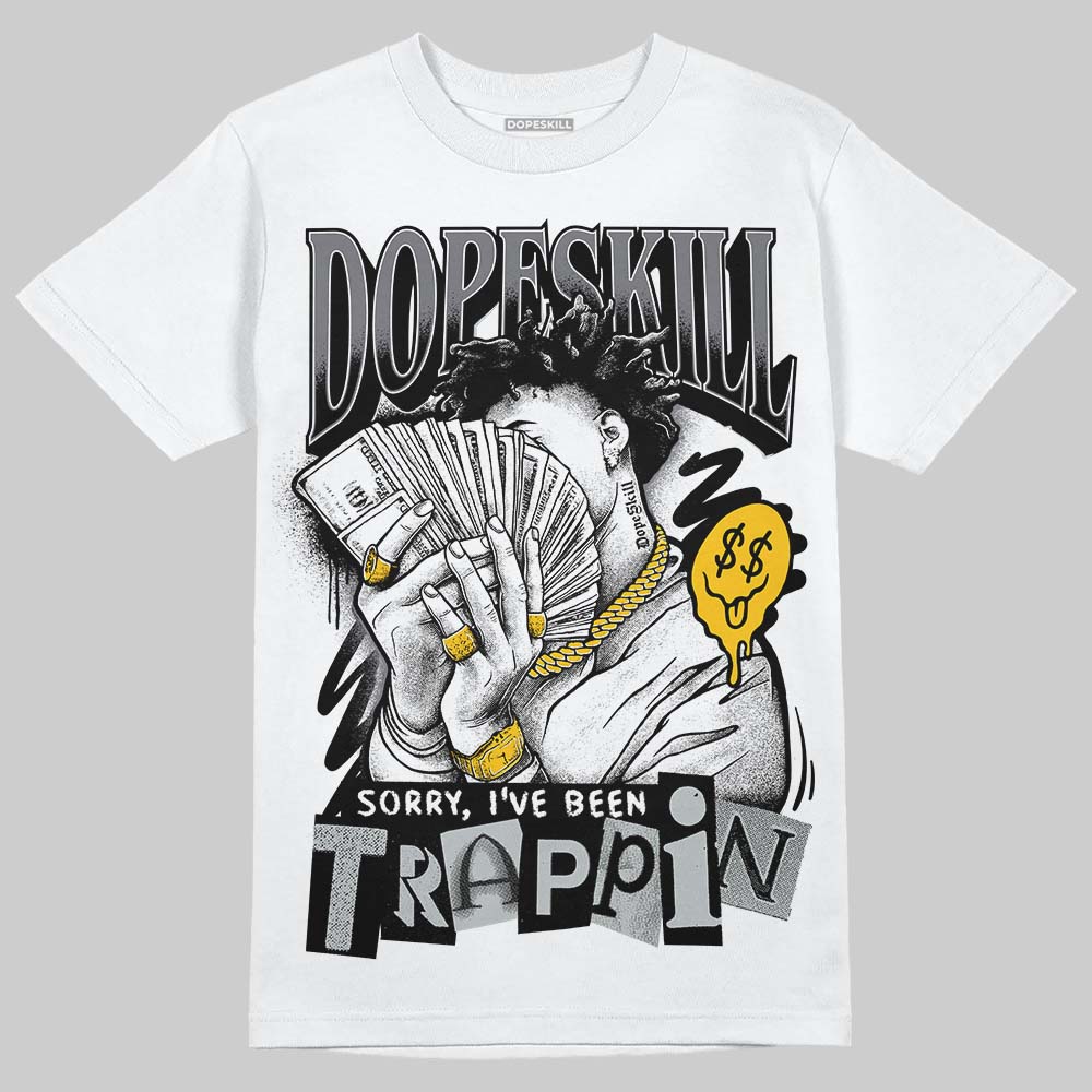 Jordan 4 “Fear” DopeSkill T-Shirt Sorry I've Been Trappin Graphic Streetwear - White