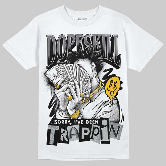 Jordan 4 “Fear” DopeSkill T-Shirt Sorry I've Been Trappin Graphic Streetwear - White