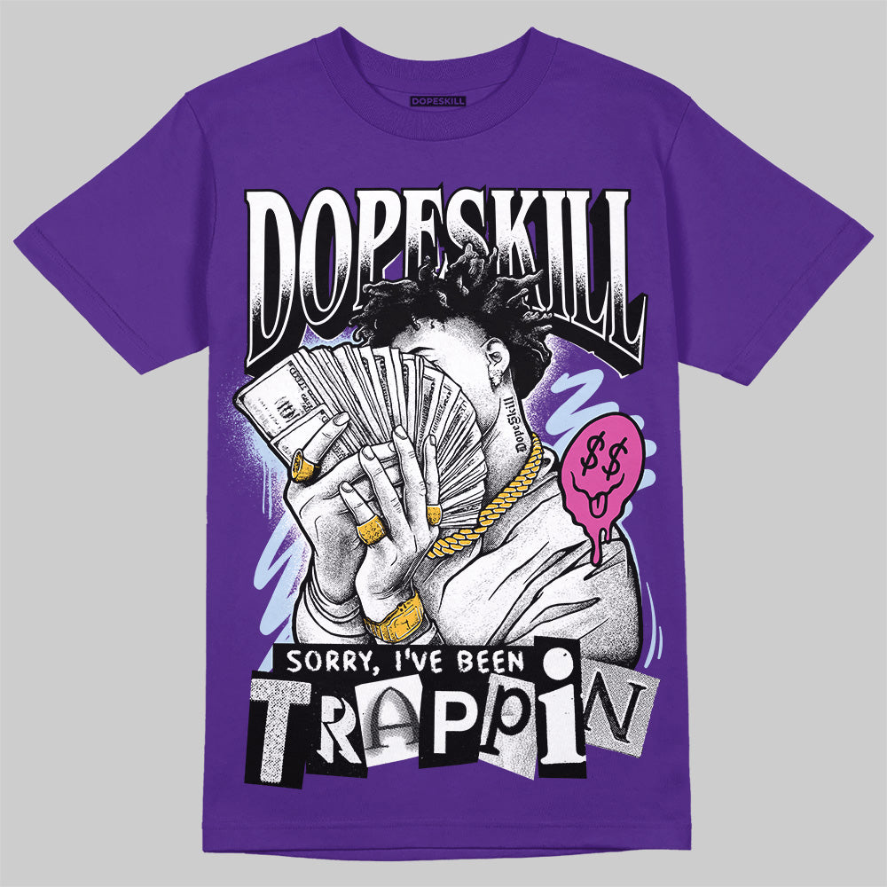 Jordan 5 OG “Grape” DopeSkill T-Shirt Sorry I've Been Trappin Graphic Streetwear - Purple