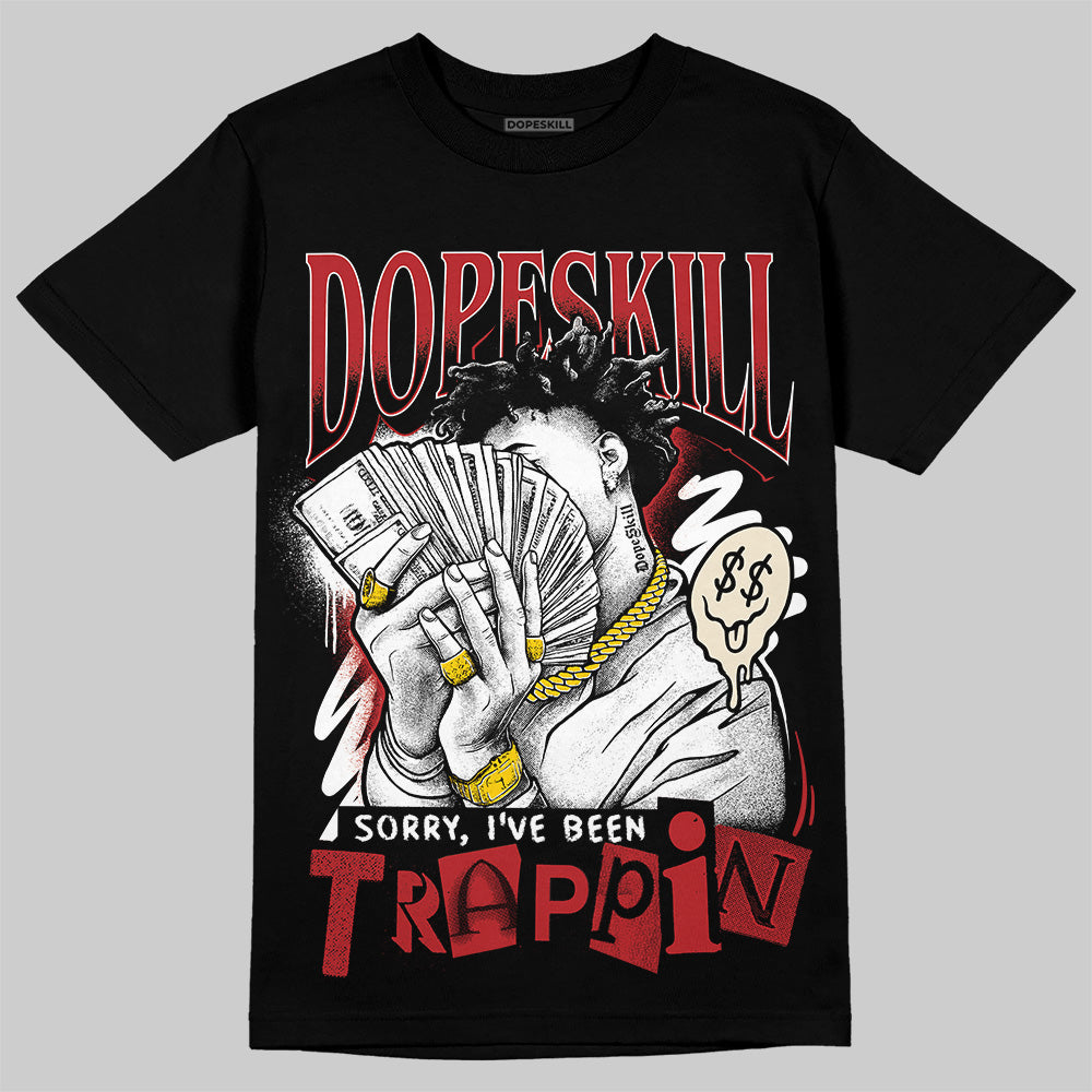 Jordan 1 Retro High OG Black Toe Reimagined DopeSkill T-Shirt Sorry I've Been Trappin Graphic Streetwear - Black
