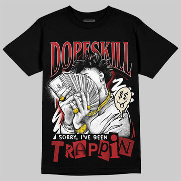 Jordan 1 Retro High OG Black Toe Reimagined DopeSkill T-Shirt Sorry I've Been Trappin Graphic Streetwear - Black