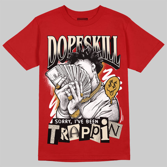 Jordan 1 Retro High OG Black Toe Reimagined DopeSkill T-Shirt Sorry I've Been Trappin Graphic Streetwear - Red