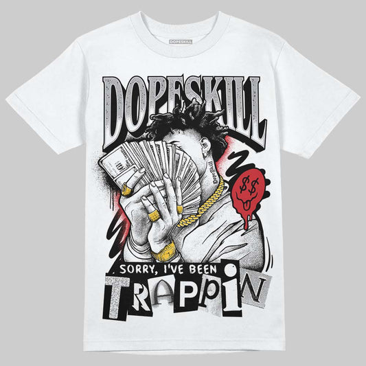 Jordan 4 OG “White Cement” DopeSkill T-Shirt Sorry I've Been Trappin Graphic Streetwear - White