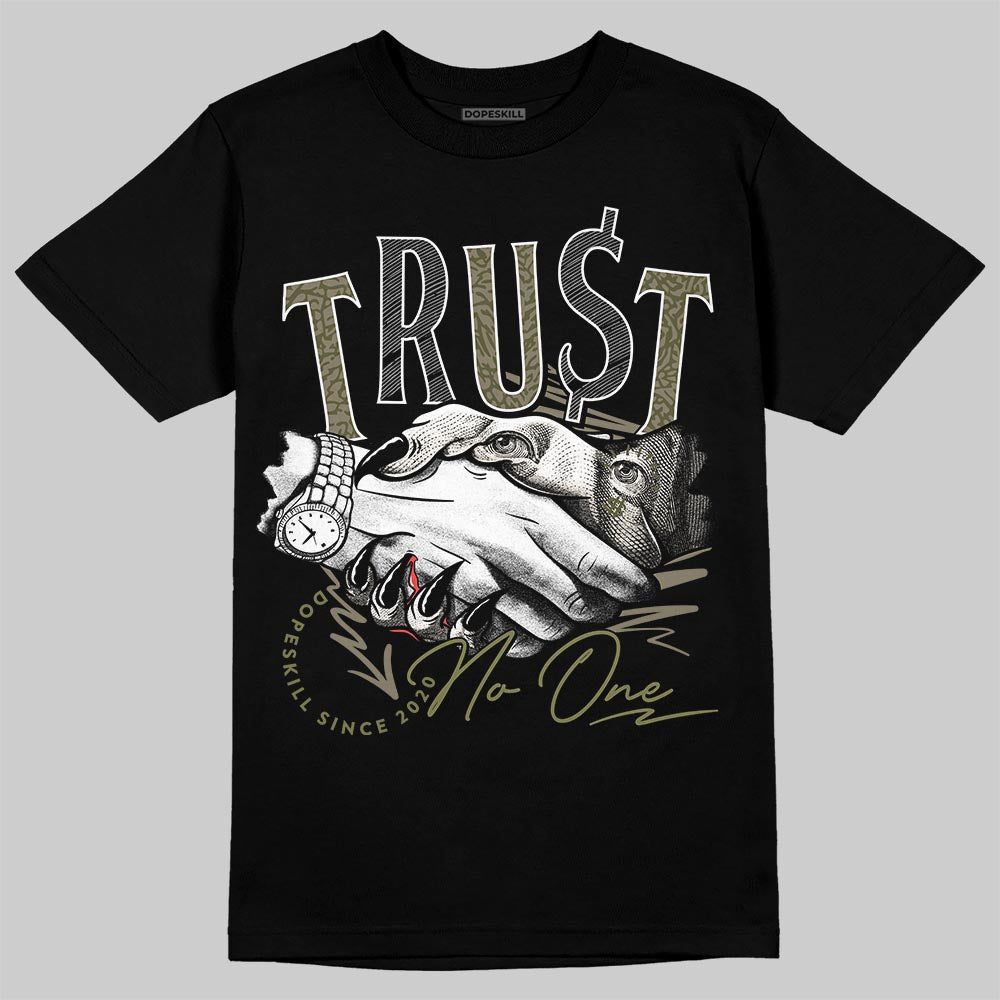 Jordan 3 “Medium Olive” aka “Family Affair” DopeSkill T-Shirt Trust No One Graphic Streetwear - Black