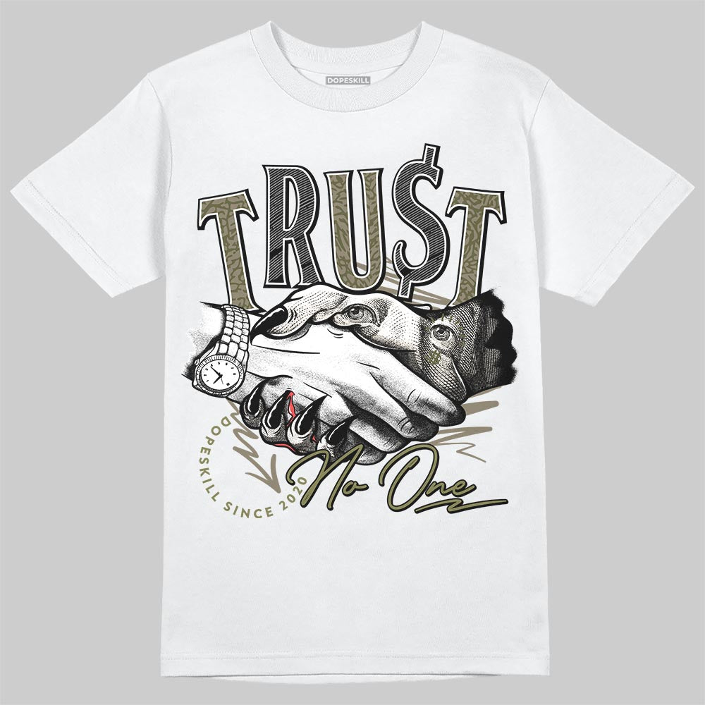 Jordan 3 “Medium Olive” aka “Family Affair” DopeSkill T-Shirt Trust No One Graphic Streetwear - White